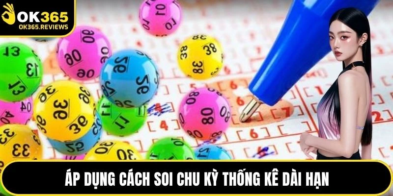Áp dụng cách soi chu kỳ thống kê dài hạn