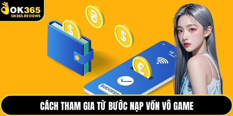 Cách tham gia từ bước nạp vốn vô game