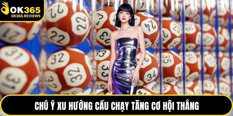 Chú ý xu hướng cầu chạy tăng cơ hội thắng