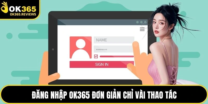 Đăng nhập OK365 đơn giản chỉ vài thao tác