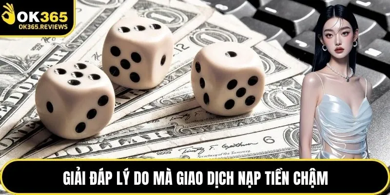 Giải đáp lý do mà giao dịch nạp tiền chậm