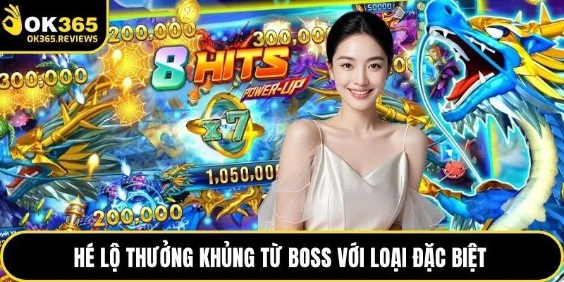Hé lộ thưởng khủng từ boss với loại đặc biệt