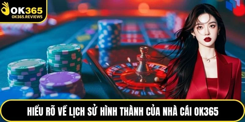 Hiểu rõ về lịch sử hình thành của nhà cái OK365
