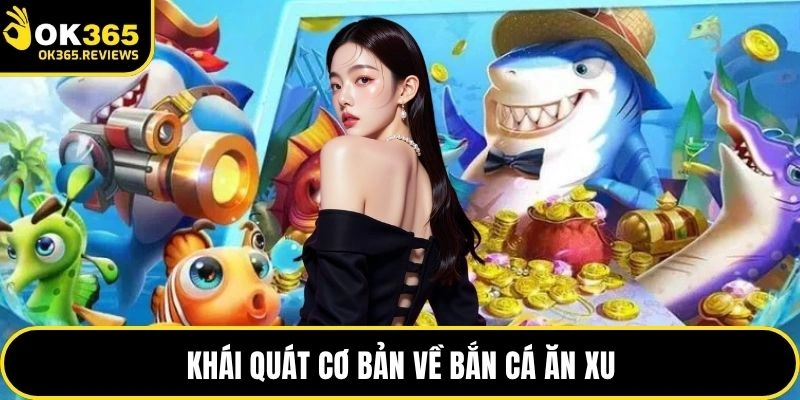 Khái quát cơ bản về bắn cá ăn xu