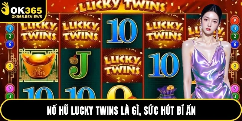 Nổ hũ Lucky Twins là gì, sức hút bí ẩn