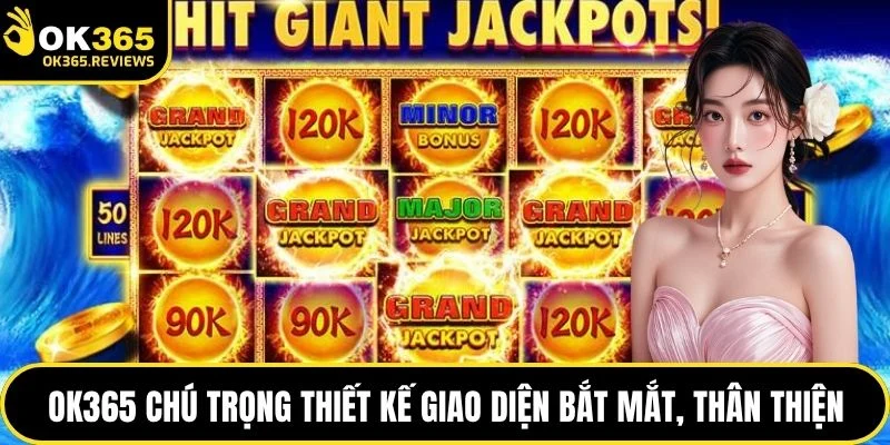 OK365 chú trọng thiết kế giao diện bắt mắt, thân thiện