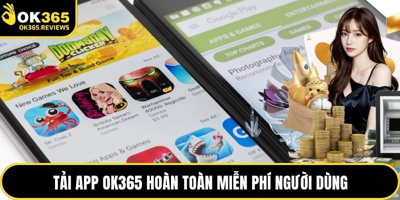 Tải app OK365 hoàn toàn miễn phí người dùng