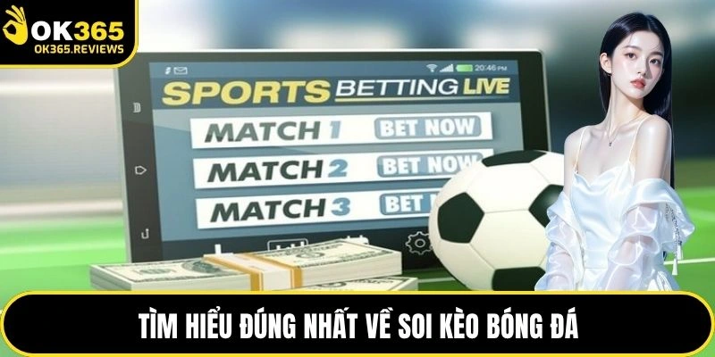 Tìm hiểu đúng nhất về soi kèo bóng đá