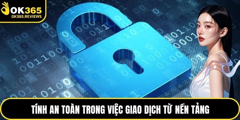 Tính an toàn trong việc giao dịch từ nền tảng